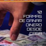 10 formas comprobadas de ganar dinero desde casa guia definitiva